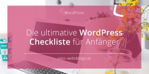 Beitragsbild des Blogbeitrags Die ultimative WordPress Checkliste für Anfänger