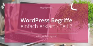Beitragsbild des Blogbeitrags WordPress Begriffe einfach erklärt – Teil 2