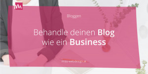 Beitragsbild des Blogbeitrags Behandle deinen Blog wie ein Business