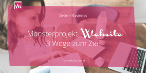 Beitragsbild des Blogbeitrags Monsterprojekt Website – 3 Wege zum Ziel
