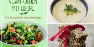 Beitragsbild des Blogbeitrags Neues Kochbuch: Veganes Kochen mit Lupine + GEWINNSPIEL 