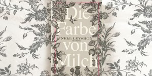 Beitragsbild des Blogbeitrags Rezension // Die Farbe von Milch von Nell Leyshon 