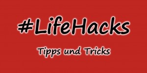 Beitragsbild des Blogbeitrags Life Hacks – 10 Tricks die dir dein Leben erleichtern / Teil 5 