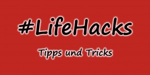 Beitragsbild des Blogbeitrags Life Hacks – 10 Tricks die dir dein Leben erleichtern / Teil 6