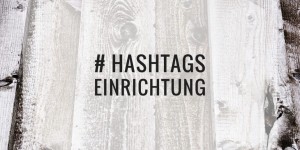 Beitragsbild des Blogbeitrags # Einrichtung und Interior Hashtags für Instagram – deutsch englisch