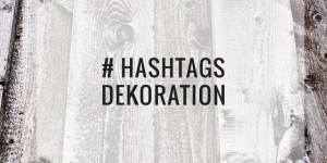 Beitragsbild des Blogbeitrags # Deko Hashtags für Instagram – deutsch englisch