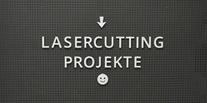 Beitragsbild des Blogbeitrags Lasercut Projekte – Ideen und Anleitungen