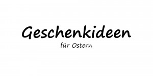 Beitragsbild des Blogbeitrags Geschenkideen für Ostern