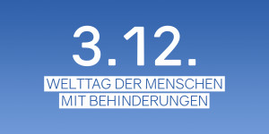 Beitragsbild des Blogbeitrags 3. Dezember – Welttag der Menschen mit Behinderungen