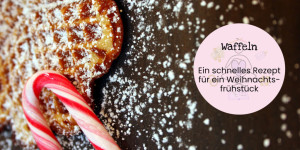 Beitragsbild des Blogbeitrags Weihnachtliches Frühstück: Waffeln 