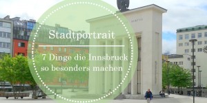 Beitragsbild des Blogbeitrags Stadtportrait: Innsbruck - 7 Dinge die Innsburck so besonders machen 