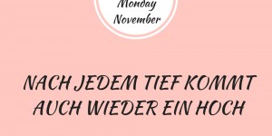 Beitragsbild des Blogbeitrags Motivation Monday November – nach jedem Tief kommt auch wieder ein Hoch