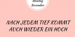 Beitragsbild des Blogbeitrags Motivation Monday November – nach jedem Tief kommt auch wieder ein Hoch 