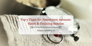 Beitragsbild des Blogbeitrags Top 3 Tipps für Abnehmen zuhause: Sport & Training daheim