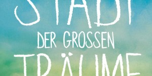 Beitragsbild des Blogbeitrags Kleine Stadt der großen Träume 