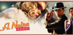 Beitragsbild des Blogbeitrags Pre-Purchase Now – L.A. Noire: The VR Case Files
