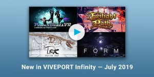 Beitragsbild des Blogbeitrags New In VIVEPORT Infinity – July 2019