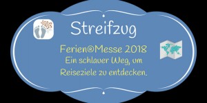 Beitragsbild des Blogbeitrags FerienMesse 2018: Ein schlauer Weg, um Reiseziele zu entdecken 