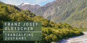 Beitragsbild des Blogbeitrags Fahrt mit dem TranzAlpine Zug – Wanderungen beim Franz Josef Gletscher: Roadtrip durch Neuseeland mit dem Bus – Tag 06 und Tag 07 
