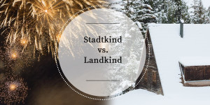 Beitragsbild des Blogbeitrags Stadtkind vs. Landkind: Worin sich unser Silvester unterscheidet 