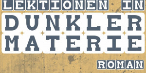 Beitragsbild des Blogbeitrags Gewinne das Buch des Monats „Lektionen in Dunkler Materie“ von Ursula Knoll