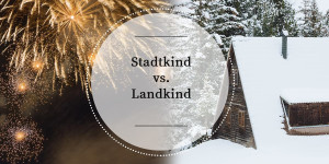 Beitragsbild des Blogbeitrags Stadtkind vs. Landkind: Worin sich unser Silvester unterscheidet 