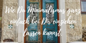 Beitragsbild des Blogbeitrags #009 Podcast | Wie Du Minimalismus ganz einfach bei Dir einziehen lassen kannst