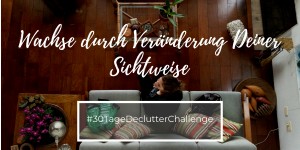 Beitragsbild des Blogbeitrags #30TDC | Teil 3/7: Alles nur eine Frage der Sichtweise