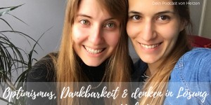 Beitragsbild des Blogbeitrags Von Lösungsansätzen, statt Probleme wälzen| Podcast #30