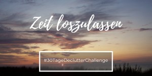 Beitragsbild des Blogbeitrags #30TDC | Teil 6/7: Loslassen & wie Du es Dir leichter machen kannst
