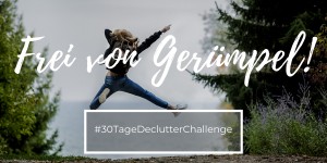 Beitragsbild des Blogbeitrags #30TDC | Teil 7/7: 5 Tipps um gerümpelfrei zu bleiben & unangekündigter Besuch kommt
