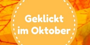 Beitragsbild des Blogbeitrags Geklickt im Oktober #4