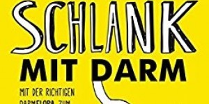 Beitragsbild des Blogbeitrags Buchvorstellung: Schlank mit Darm: Mit der richtigen Darmflora zum Wunschgewicht von Michaela Axt-Gadermann 