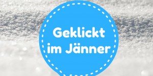 Beitragsbild des Blogbeitrags Geklickt im Jänner 2017 #7