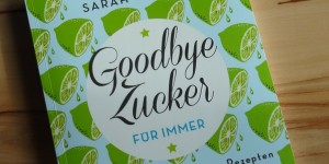Beitragsbild des Blogbeitrags Buchrezension #111 Goodbye Zucker - für immer von Sarah Wilson