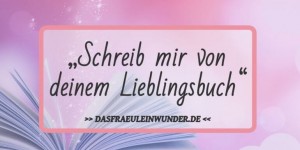 Beitragsbild des Blogbeitrags Schreib mir von deinem Lieblingsbuch #1 