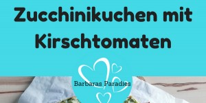 Beitragsbild des Blogbeitrags Zucchinikuchen mit Kirschtomaten