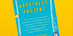 Beitragsbild des Blogbeitrags Buchrezension #245  Das Happiness-Projekt: Oder: Wie ich ein Jahr damit verbrachte, mich um meine Freunde zu kümmern, den Kleiderschrank auszumisten, Philosophen zu lesen und überhaupt mehr Freude am Leben zu haben von Gretchen Rubin 