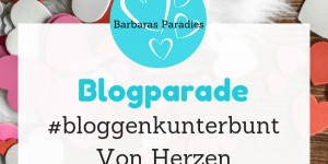 Beitragsbild des Blogbeitrags Blogparade #bloggenkunterbunt - Von Herzen