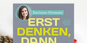 Beitragsbild des Blogbeitrags Buchrezension #265 Erst denken, dann essen: Gewinne mit den Methoden der Ernährungspsychologie die Kontrolle über dein Essverhalten zurück von Bastienne Neumann
