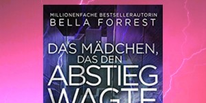 Beitragsbild des Blogbeitrags Buchrezension #268 Das Mädchen, das den Abstieg wagte von Bella Forrest