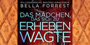 Beitragsbild des Blogbeitrags Buchrezension #279 Das Mädchen, das sich zu erheben wagte von Bella Forrest