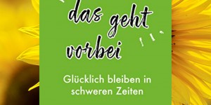 Beitragsbild des Blogbeitrags Buchvorstellung: Auch das geht vorbei: Glücklich bleiben in schweren Zeiten von Thomas Brezina 