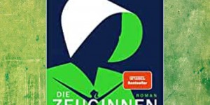 Beitragsbild des Blogbeitrags Buchrezension #308 Die Zeuginnen von Margaret Atwood