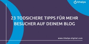 Beitragsbild des Blogbeitrags 23 todsichere Tipps für mehr Besucher auf deinem Blog - 2018 Update 