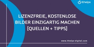 Beitragsbild des Blogbeitrags Lizenzfreie Bilder finden und einzigartig machen [Quellen & Tipps] 