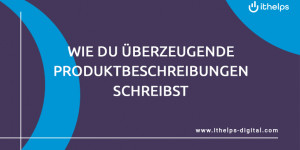 Beitragsbild des Blogbeitrags Überzeugende Produktbeschreibungen schreiben: So erreichst du deutlich mehr Verkäufe!