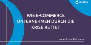 Beitragsbild des Blogbeitrags Wie E-Commerce Unternehmen durch die Krise rettet
