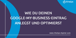 Beitragsbild des Blogbeitrags Wie du deinen Google-My-Business-Eintrag anlegst und optimierst – glasklare Step-by-Step-Anleitung + 13 Tipps