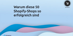 Beitragsbild des Blogbeitrags Warum diese 50 Shopify-Shops so erfolgreich sind